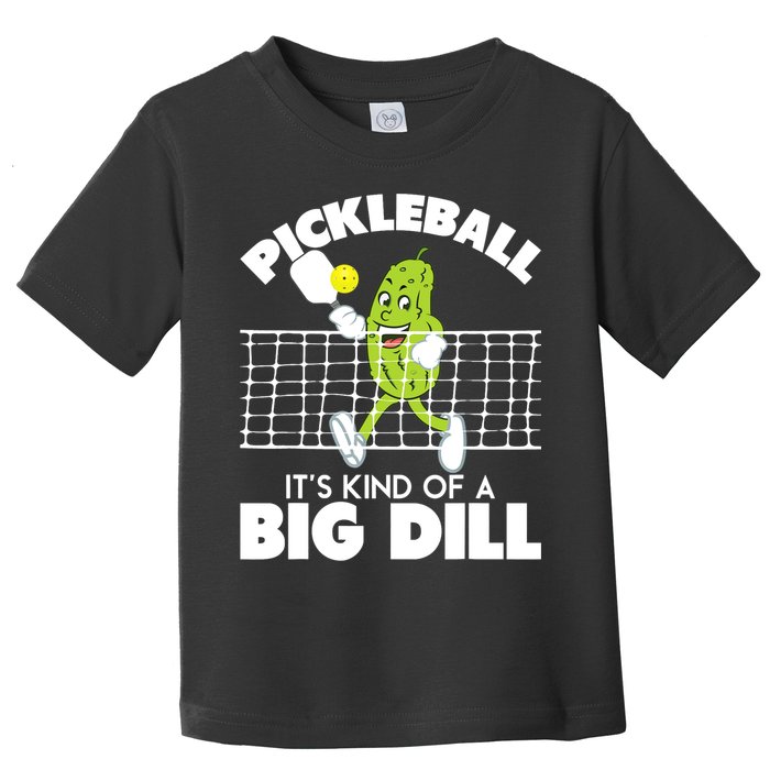 It's Kind Of A Big Dill Funny Pickleball Paddleball Toddler T-Shirt