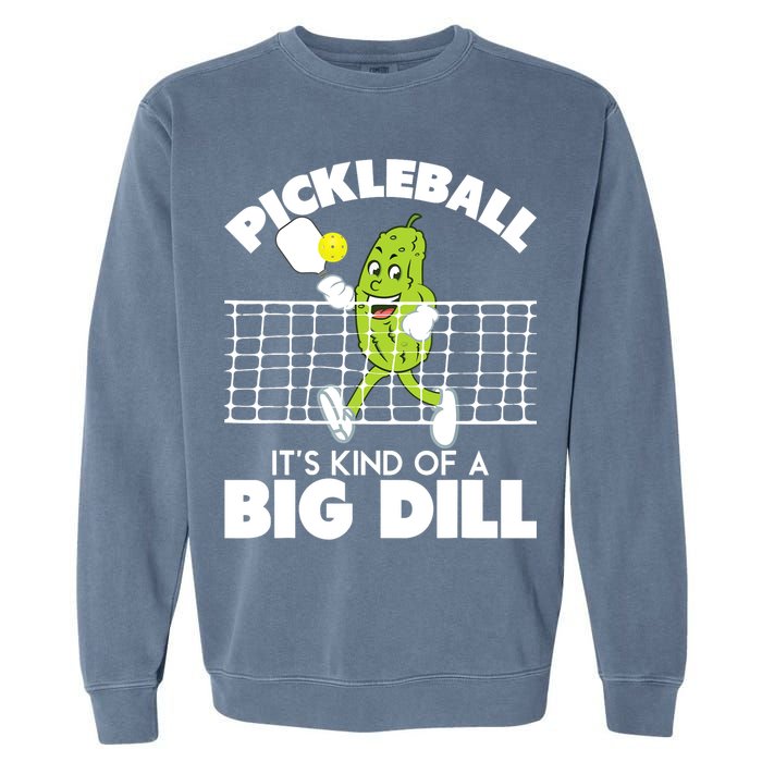 It's Kind Of A Big Dill Funny Pickleball Paddleball Garment-Dyed Sweatshirt