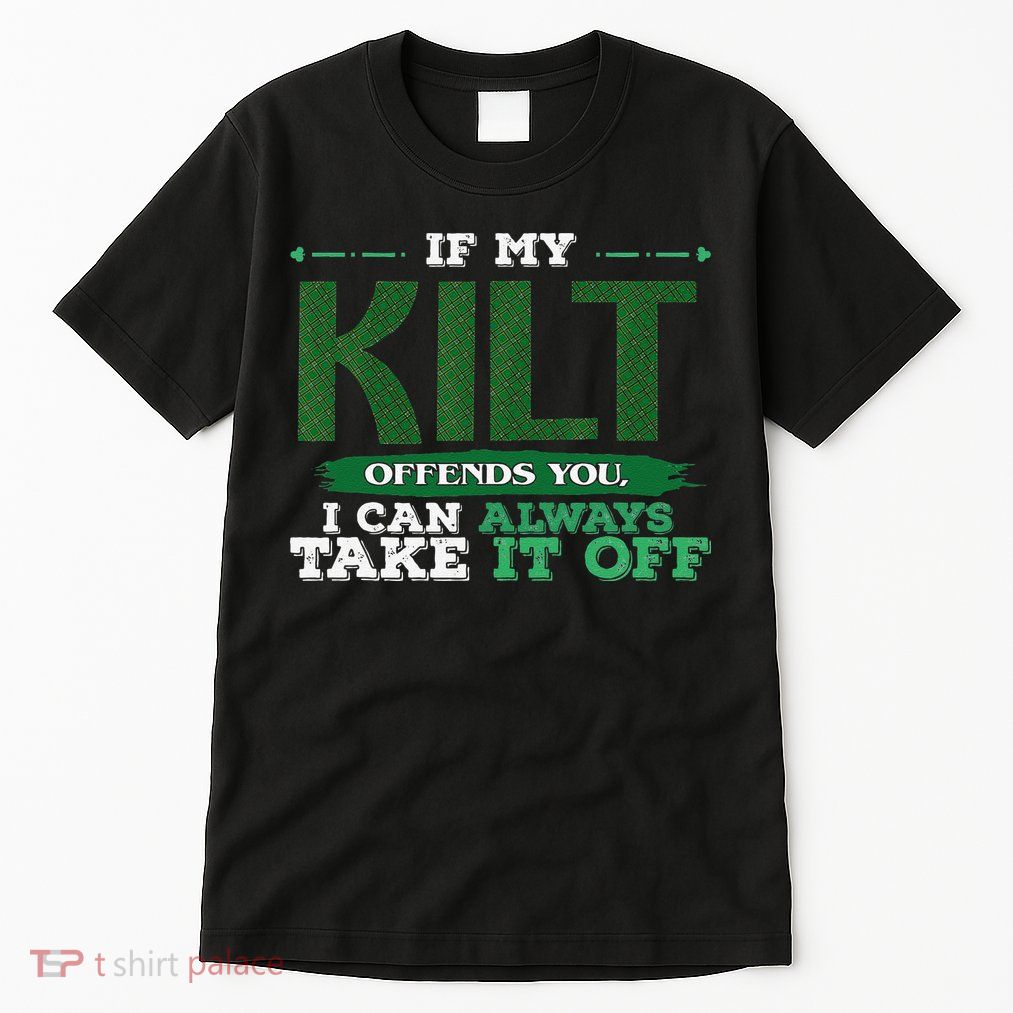 If Kilt Offends I Always Take Saint Patrick's Day Autocollan Tall T-Shirt