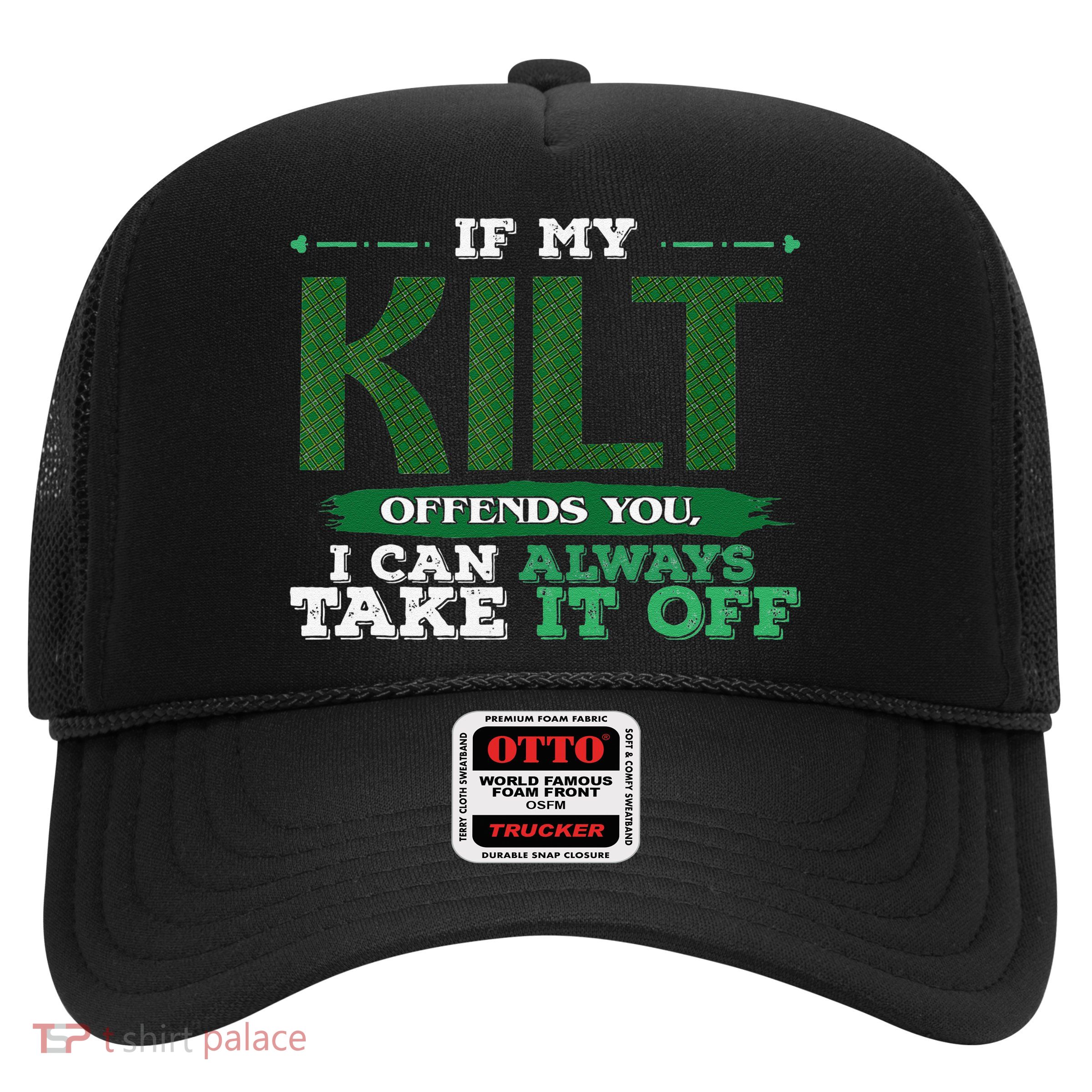 If Kilt Offends I Always Take Saint Patrick's Day Autocollan Trucker Hat