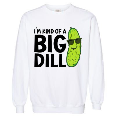 IM Kind Of A Big Dill Funny Pickle Garment-Dyed Sweatshirt
