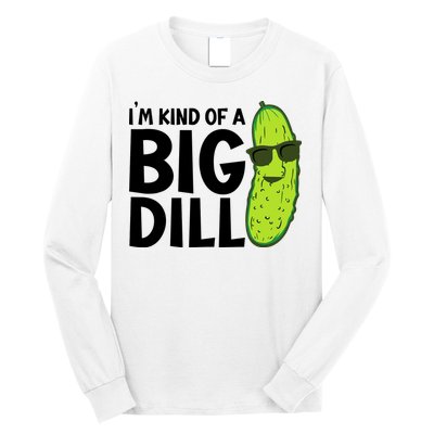 IM Kind Of A Big Dill Funny Pickle Long Sleeve Shirt