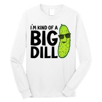 IM Kind Of A Big Dill Funny Pickle Long Sleeve Shirt
