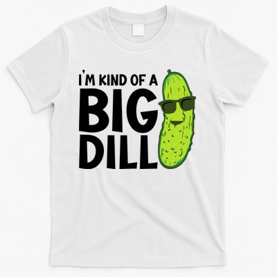 IM Kind Of A Big Dill Funny Pickle T-Shirt