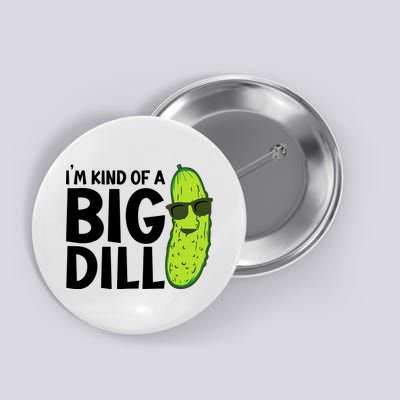 IM Kind Of A Big Dill Funny Pickle Button