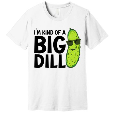 IM Kind Of A Big Dill Funny Pickle Premium T-Shirt
