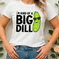 IM Kind Of A Big Dill Funny Pickle Womens T-Shirt