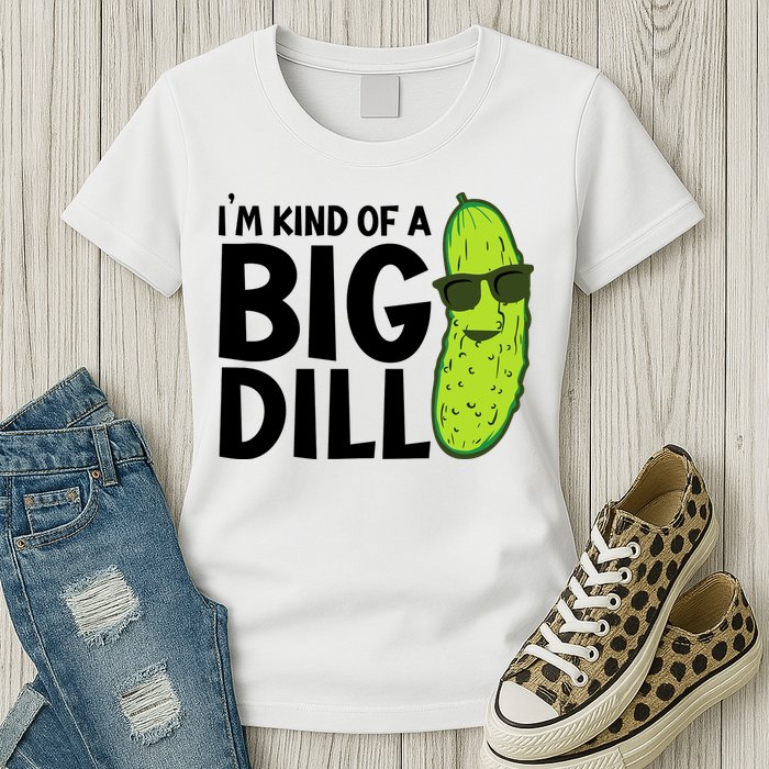 IM Kind Of A Big Dill Funny Pickle Womens T-Shirt