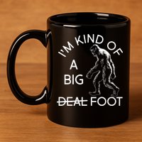 I'm Kind Of A Big Deal Big Foot 11oz C Handle Ceramic Mug