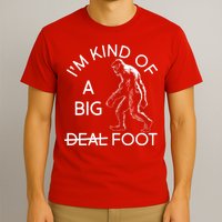 I'm Kind Of A Big Deal Big Foot T-Shirt