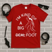 I'm Kind Of A Big Deal Big Foot T-Shirt