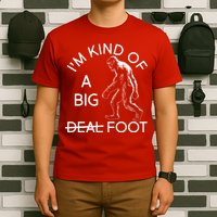 I'm Kind Of A Big Deal Big Foot T-Shirt