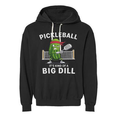 It's Kind Of A Big Dill Funny Gifts Pickleball Player Lover Garment-Dyed Fleece Hoodie