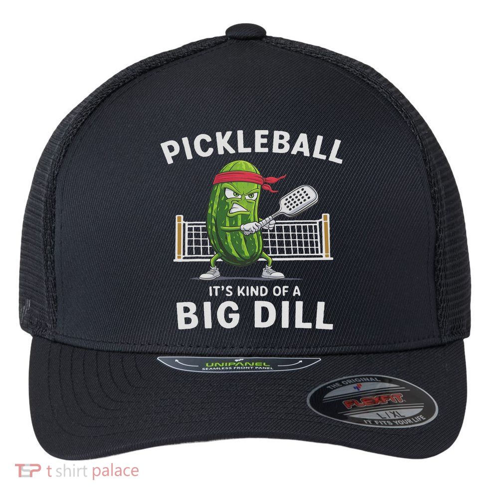 It's Kind Of A Big Dill Funny Gifts Pickleball Player Lover Flexfit Unipanel Trucker Cap