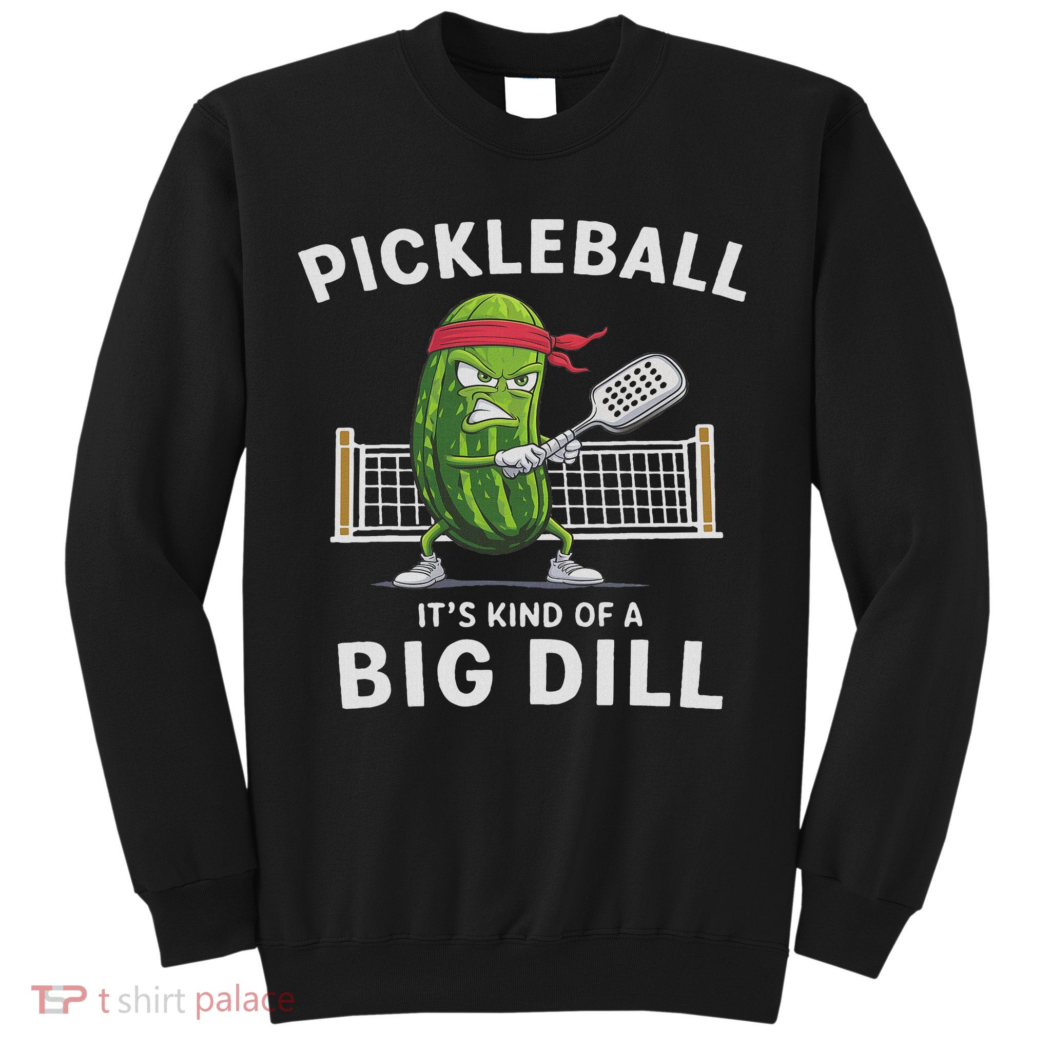 It's Kind Of A Big Dill Funny Gifts Pickleball Player Lover Sweatshirt