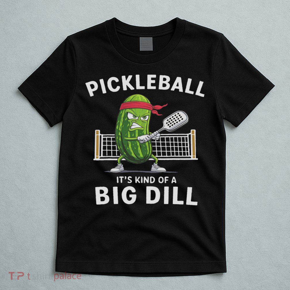 It's Kind Of A Big Dill Funny Gifts Pickleball Player Lover T-Shirt