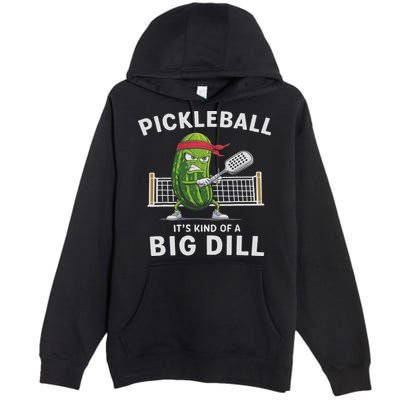 It's Kind Of A Big Dill Funny Gifts Pickleball Player Lover Premium Pullover Hoodie