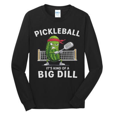 It's Kind Of A Big Dill Funny Gifts Pickleball Player Lover Tall Long Sleeve T-Shirt
