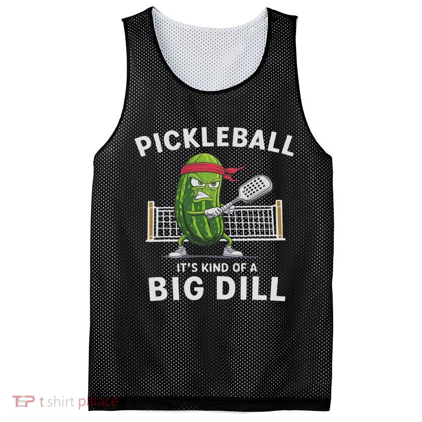 It's Kind Of A Big Dill Funny Gifts Pickleball Player Lover Mesh Reversible Basketball Jersey Tank