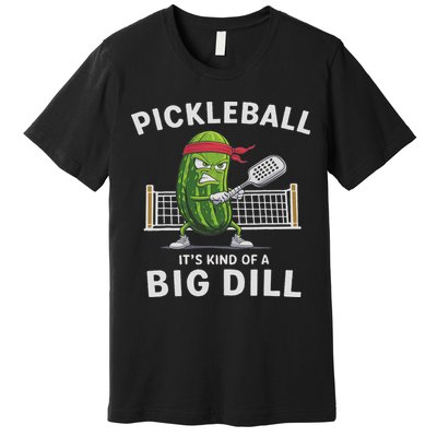 It's Kind Of A Big Dill Funny Gifts Pickleball Player Lover Premium T-Shirt