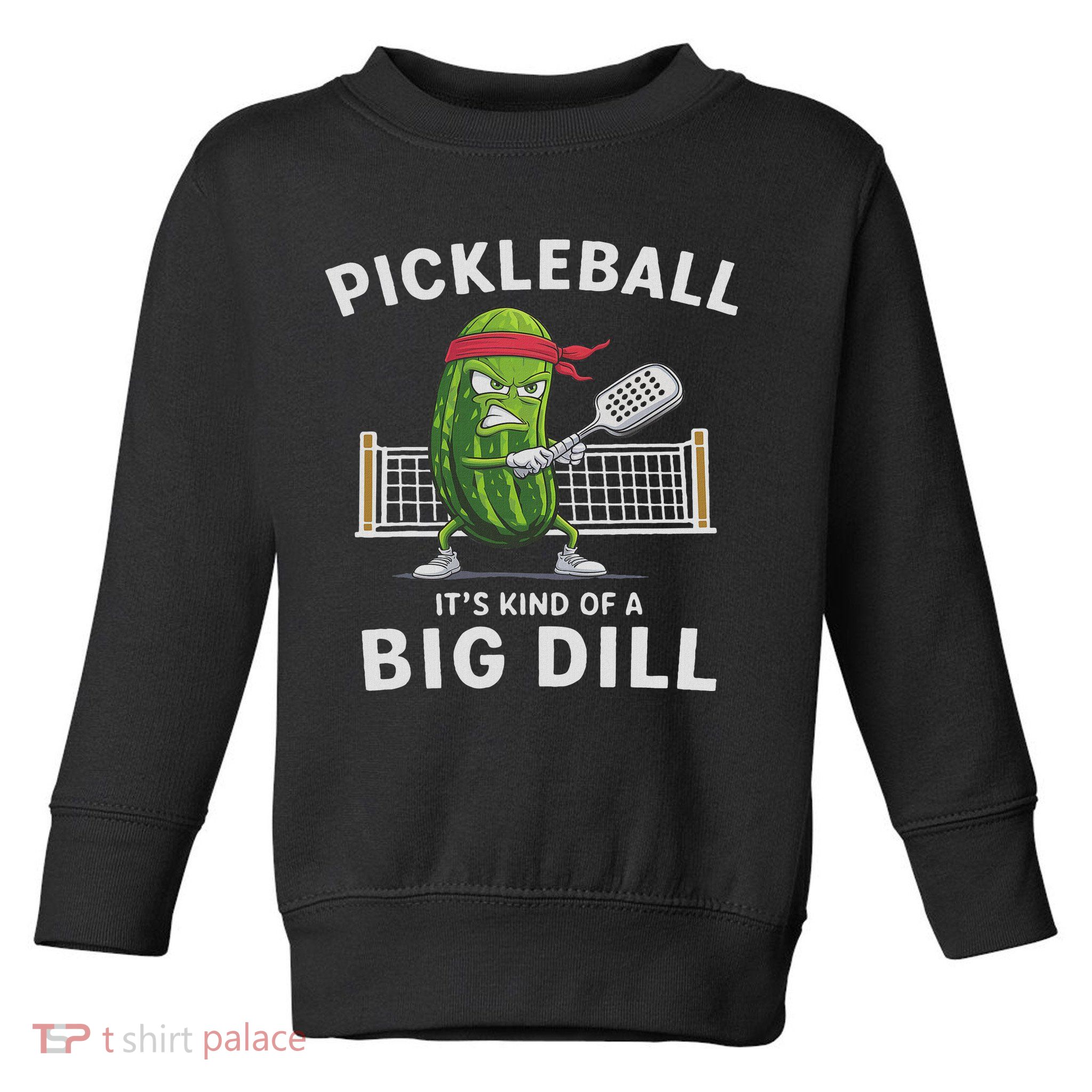 It's Kind Of A Big Dill Funny Gifts Pickleball Player Lover Toddler Sweatshirt