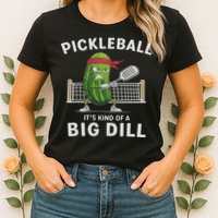 It's Kind Of A Big Dill Funny Gifts Pickleball Player Lover Womens T-Shirt