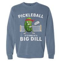 It's Kind Of A Big Dill Funny Gifts Pickleball Player Lover Garment-Dyed Sweatshirt