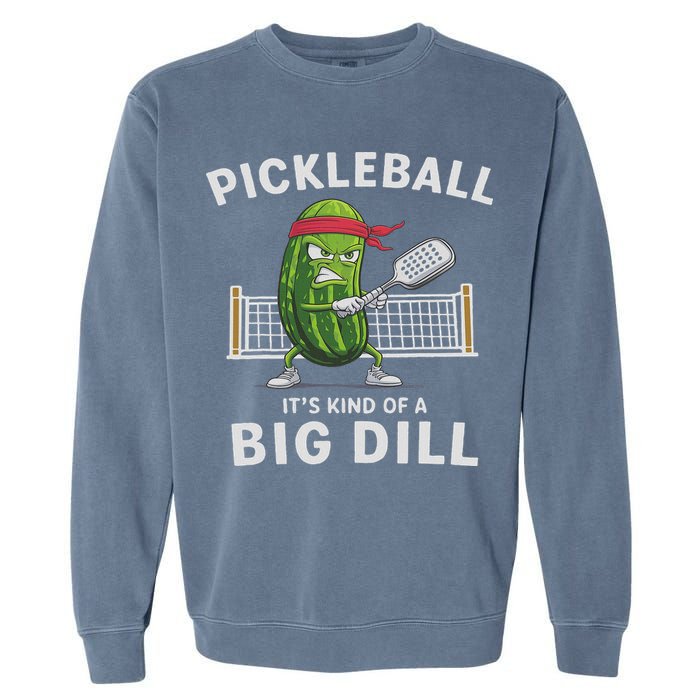 It's Kind Of A Big Dill Funny Gifts Pickleball Player Lover Garment-Dyed Sweatshirt
