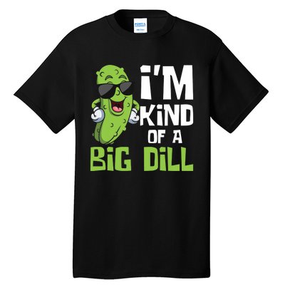 I'm Kind Of A Big Dill - Pickle Cucumber Vegetable Vegan Tall T-Shirt