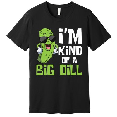 I'm Kind Of A Big Dill - Pickle Cucumber Vegetable Vegan Premium T-Shirt