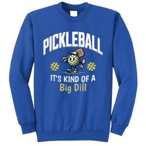 ItS Kind Of A Big Dill Funny Pickle Ball Lovers Paddle Great Gift Sweatshirt