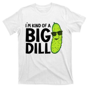 I'm Kind Of A Big Dill Funny Pickle T-Shirt