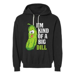 Im Kind Of A Big Dill Funny Pickle Cucumber Lover Pickle Garment-Dyed Fleece Hoodie