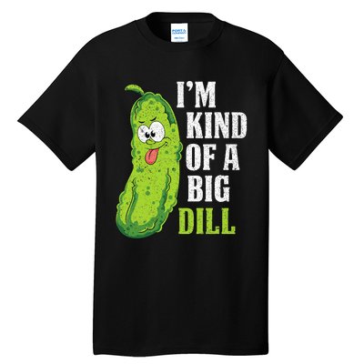 Im Kind Of A Big Dill Funny Pickle Cucumber Lover Pickle Tall T-Shirt