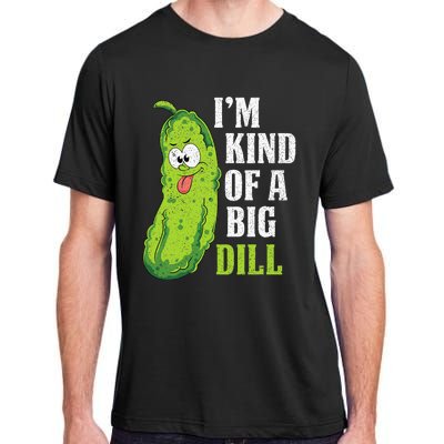 Im Kind Of A Big Dill Funny Pickle Cucumber Lover Pickle Adult ChromaSoft Performance T-Shirt