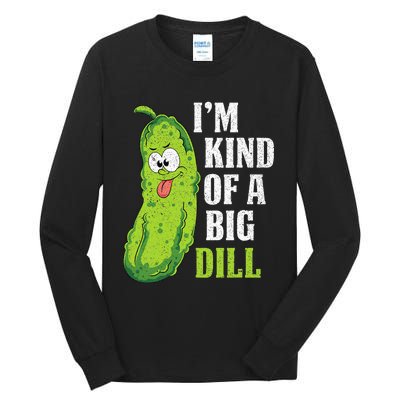 Im Kind Of A Big Dill Funny Pickle Cucumber Lover Pickle Tall Long Sleeve T-Shirt