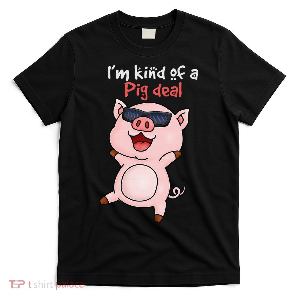 I’m kind of Pig Deal Funny Pig T-Shirt