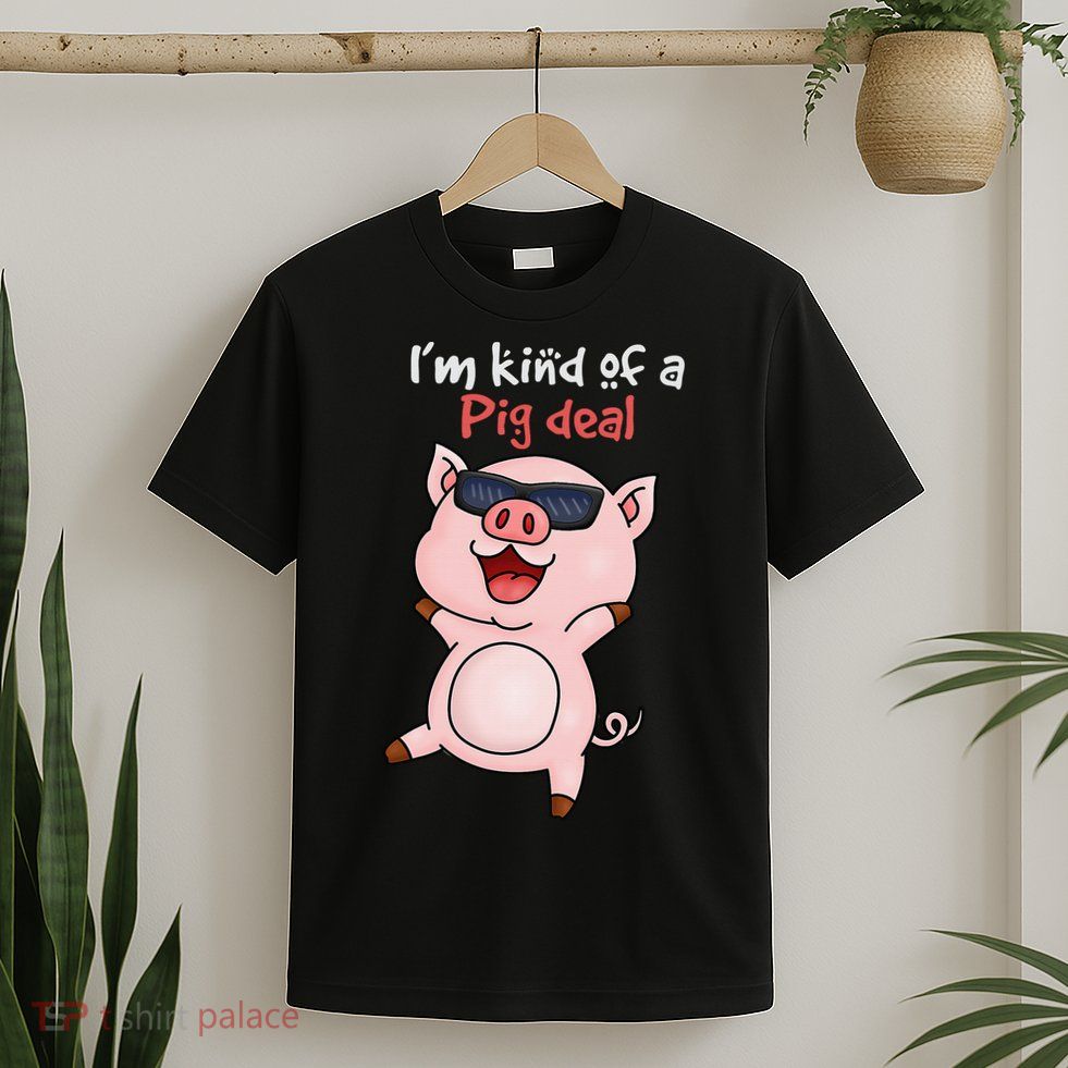 I’m kind of Pig Deal Funny Pig T-Shirt