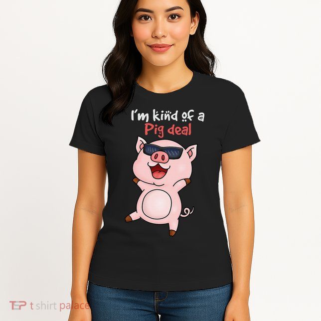 I’m kind of Pig Deal Funny Pig Womens T-Shirt