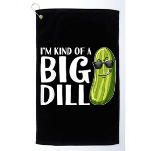 Im Kind Of A Big Dill Funny Pickle Platinum Collection Golf Towel