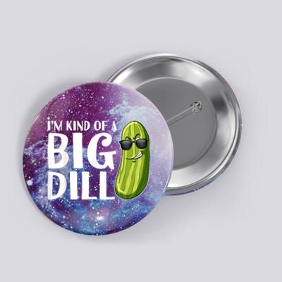 Im Kind Of A Big Dill Funny Pickle Button