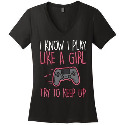 I Know Play Like Girl Gamer Funny Girl Wo Women's V-Neck T-Shirt