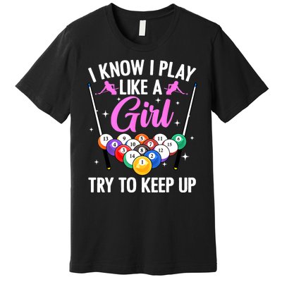 I Know Play Like A Girl Try To Keep Up Pool Billiard Player Gift Premium T-Shirt