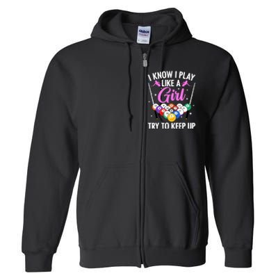 I Know Play Like A Girl Try To Keep Up Pool Billiard Player Gift Full Zip Hoodie