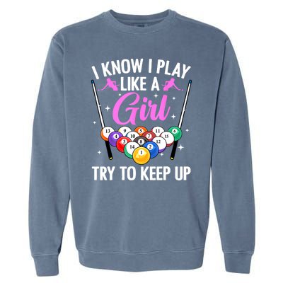 I Know Play Like A Girl Try To Keep Up Pool Billiard Player Gift Garment-Dyed Sweatshirt