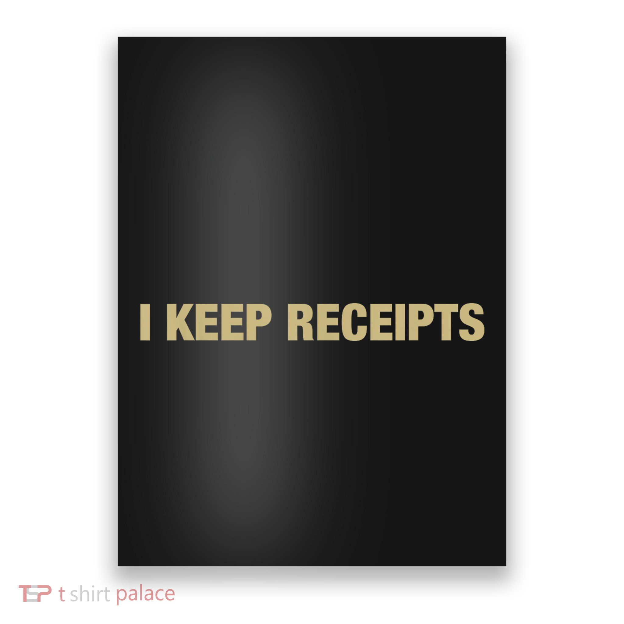 I Keep Receipts Poster