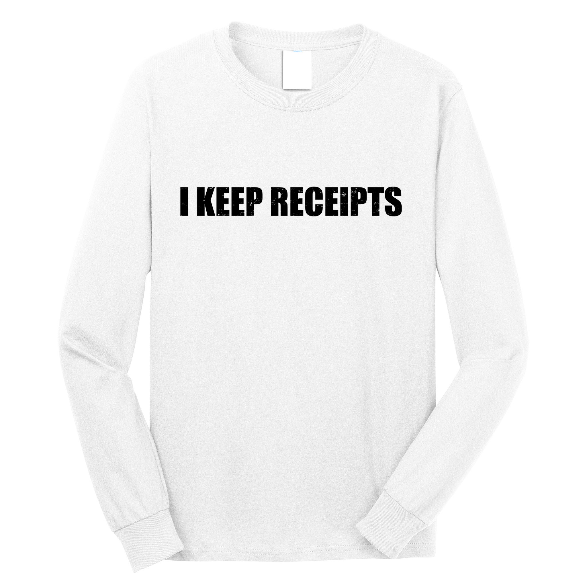 I Keep Receipts Long Sleeve Shirt