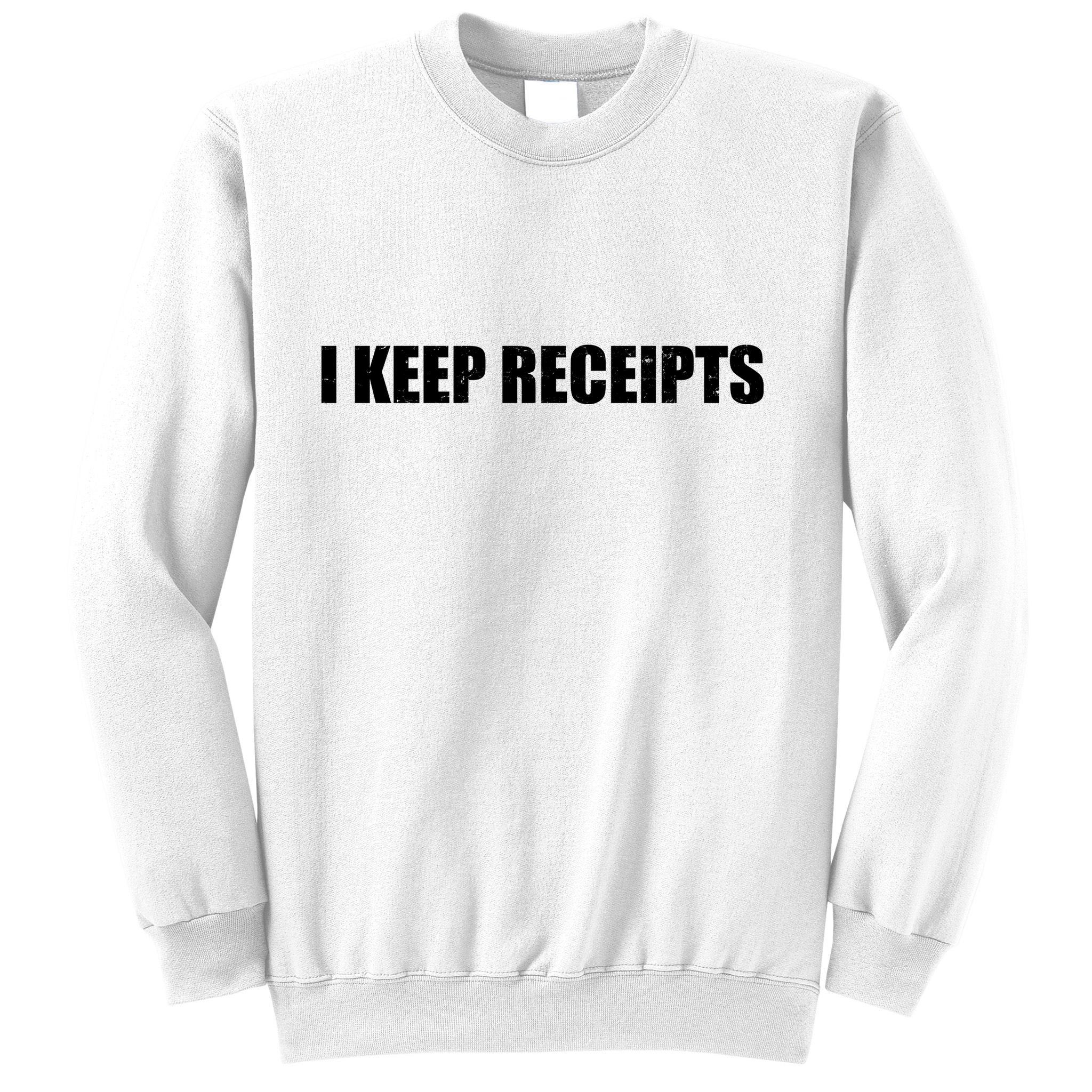 I Keep Receipts Sweatshirt