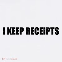 I Keep Receipts T-Shirt