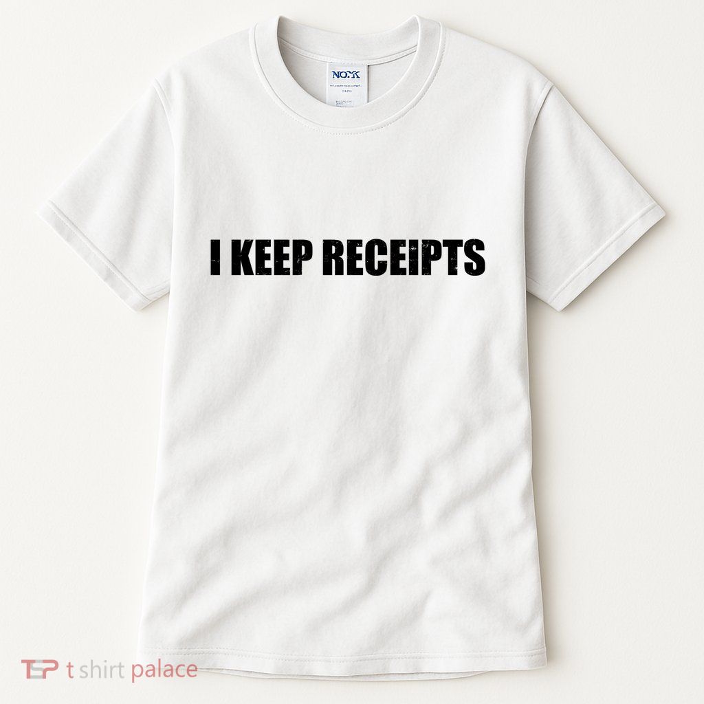 I Keep Receipts Tall T-Shirt
